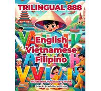 Trilingual 888 English Vietnamese Filipino Illustrated Vocabulary Book: Help your child become multilingual with efficiency