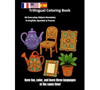 Trilingual Coloring Book - 60 Everyday Object Mandalas in English, Spanish & French: Color, Learn and Explore Three Languages Through Art