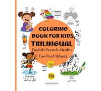 Trilingual Coloring Book - English, French, Arabic: Fun, Learning & Creativity for Kids Ages 6-10 !