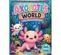 Trilingual coloring book in English, Spanish & French for Boys and Girls - Axolotls World: An Adorable Coloring Book Featuring Cute Axolotls for Kids ... Books for Children Ages 4+ (English))