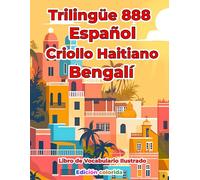 Trilingüe 888 Español Criollo Haitiano Bengalí Libro de Vocabulario Ilustrado: Edición colorida