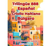 Trilingüe 888 Español Criollo Haitiano Búlgaro Libro de Vocabulario Ilustrado: Edición colorida