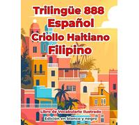 Trilingüe 888 Español Criollo Haitiano Filipino Libro de Vocabulario Ilustrado: Edición en blanco y negro