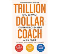Trillion Dollar Coach: The leadership handbook of Silicon Valley's Bill Campbell