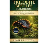 TRILOBITE BEETLES HANDBOOK: A Scientific Guide to Biology, Habitat, Captive Care, Breeding, and Conservation