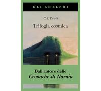 Trilogia cosmica: Lontano dal pianeta silenzioso-Perelandra-Quell'orribile forza (Gli Adelphi)