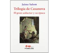 Trilogía De Casanova. El Gran Seductor Y Su Época