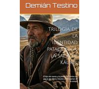 Trilogía de la identidad patagónica: la saga de Káukel: El hijo del viento y la piedra, El camino del jaguar de nieve y Káukel y el despertar de la estepa