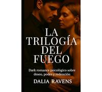 Trilogía del fuego: Dark romance psicológico sobre venganza, culpa y renacimiento (Colección Dalia Ravens - Dark romance español)