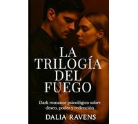 Trilogía del fuego: Dark romance psicológico sobre venganza, culpa y renacimiento (Colección Dalia Ravens - Dark romance español)