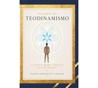 Trilogía del Teodinamismo: El universo no está terminado, nosotros tampoco (Teodinamismo: La conciencia del universo en evolución)