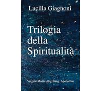 Trilogia della Spiritualità: Vergine Madre, Big Bang, Apocalisse