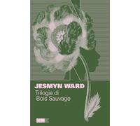 Trilogia di Bois Sauvage: Salvare le ossa-Canta, spirito, canta-La linea del sangue