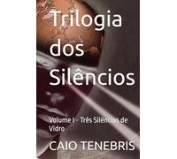 Trilogia dos Silêncios: Volume I - Três Silêncios de Vidro