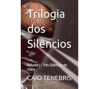 Trilogia dos Silêncios: Volume I - Três Silêncios de Vidro