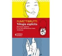 Trilogia esplicita: Romanzo esplicito-P. La mia adolescenza trans-Anestesia (Universale economica)
