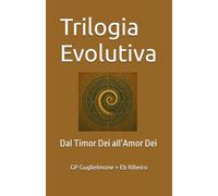 Trilogia Evolutiva: Dal Timor Dei all’Amor Dei