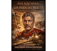 TRILOGÍA PAX MACHINA: LIBRO II: LOS HIJOS DEL MÉRITO (Ucronías)