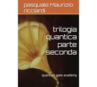trilogia quantica parte seconda: quantum gate academy