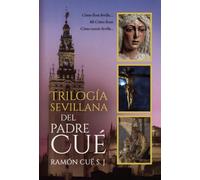 Trilogía sevillana del padre Cué: Como llora Sevilla, Mi Cristo Roto y Como sonríe Sevilla