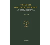 TRILOGIE DER LETZTEN WEGE -: Sterben, Vergessen & das Menschliche am Ende (BILDUNGSKONTEXT - Sonderedition)