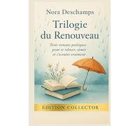 TRILOGIE DU RENOUVEAU Trois romans poétiques pour se relever, aimer et s’écouter vraiment: Dans cette intégrale collector, retrouvez trois romans ... Nora Deschamps, réunis pour la première fois