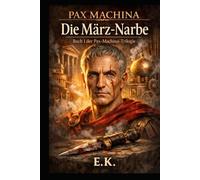 TRILOGIE PAX MACHINA: BUCH I: DIE NARBE DES MÄRZ (Alternative Geschichte)