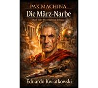 TRILOGIE PAX MACHINA: BUCH I: DIE NARBE DES MÄRZ (Pax Machina: Das meritokratische Rom)