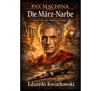 TRILOGIE PAX MACHINA: BUCH I: DIE NARBE DES MÄRZ (Pax Machina: Das meritokratische Rom)