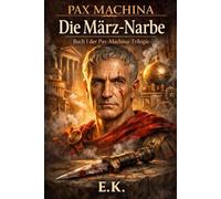 TRILOGIE PAX MACHINA: BUCH I: DIE NARBE DES MÄRZ (PAX MACHINA JULIUS CAESAR)