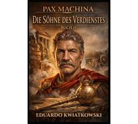 TRILOGIE PAX MACHINA: BUCH II: DIE SÖHNE DES VERDIENSTES (Pax Machina: Das meritokratische Rom)
