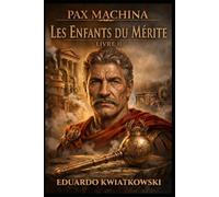 TRILOGIE PAX MACHINA: LIVRE II : LES ENFANTS DU MÉRITE (Pax Machina : La Rome méritocratique)