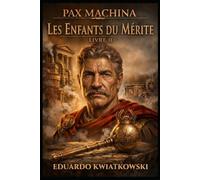 TRILOGIE PAX MACHINA: LIVRE II : LES ENFANTS DU MÉRITE (Pax Machina : La Rome méritocratique)