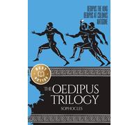 Trilogy Greek Tragedies: Oedipus the King, Oedipus at Colonus and Antigone by Sophocles: The Three Theban Plays by Sophocles