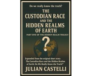 Trilogy to The first book titled: Custodian Race and the Hidden Realms of Earth: Part One of the Hidden Realms Trilogy - Expanded from the original ... of Earth: Do We Really Know the Truth?”: 1