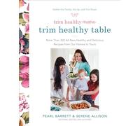 Trim Healthy Mama's Trim Healthy Table: More Than 300 All-New Healthy and Delicious Recipes from Our Homes to Yours : A Cookbook
