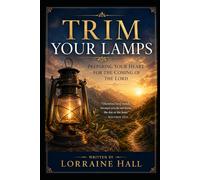 Trim Your Lamps: Preparing Your Heart for the Coming of the Lord