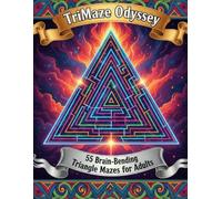 TriMaze Odyssey: A Geometric Maze Puzzle Book for Adults Featuring 55 Challenging Triangle Grid Puzzles for Brain Training and Relaxation