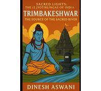 Trimbakeshwar - The Source of the Sacred River: Sacred Lights: The 12 Jyotirlingas of India (Book 8)