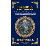 Trimorphic Protennoia: The Three-Formed First Thought - An Essential Gnostic Text of Mystical Revelation, Divine Wisdom, and Ancient Spiritual ... 9 (Library of Alexandria - Esoteric)