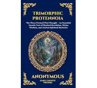 Trimorphic Protennoia: The Three-Formed First Thought - An Essential Gnostic Text of Mystical Revelation, Divine Wisdom, and Ancient Spiritual ... 9 (Library of Alexandria - Esoteric)