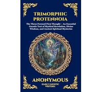 Trimorphic Protennoia: The Three-Formed First Thought - An Essential Gnostic Text of Mystical Revelation, Divine Wisdom, and Ancient Spiritual Mysteries: 9 (Library of Alexandria - Esoteric)