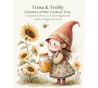 Trina & Trolly: Gnomes of the Cashew Tree: A Gnome Story & Coloring Book with a Magical Twist