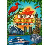 Trinbago Highlights Colouring Book for All Ages: A Fun and Educational Journey Through the Landmarks, Culture and Fascinating Facts of Trinidad and Tobago