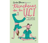 Trincheras en la UCI: Terapia intensiva de humor para alargarte la vida (Fuera de Colección)