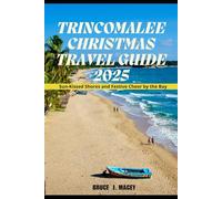 TRINCOMALEE CHRISTMAS TRAVEL GUIDE 2025: Sun-Kissed Shores and Festive Cheer by the Bay (Journey Chronicles 2025)