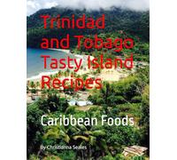Trinidad and Tobago Tasty Island Recipes: Caribbean Foods