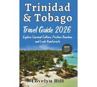 Trinidad and Tobago Travel Guide 2026: Explore Carnival Culture, Pristine Beaches, and Lush Rainforests (Global Travel Guide Series)