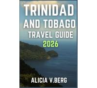 TRINIDAD AND TOBAGO TRAVEL GUIDE 2026: Uncover the Beauty, Culture, and Spirit of the Twin Islands