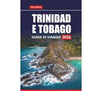 TRINIDAD E TOBAGO GUIDA DI VIAGGIO 2026: Esplora le spiagge, le gemme nascoste, la cultura, la cucina e le attività avventurose della principale destinazione insulare dei Caraibi